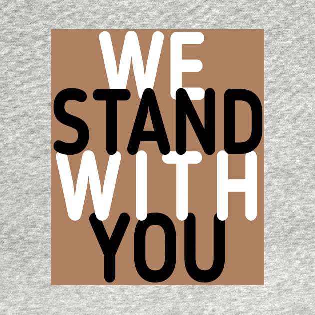 we stand with you by DZCHIBA